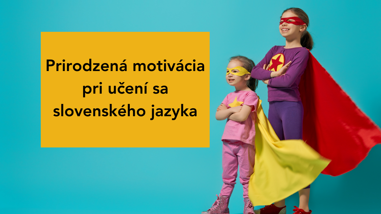 Ako podporiť prirodzenú motiváciu pri učení sa slovenského jazyka ako cudzieho jazyka?